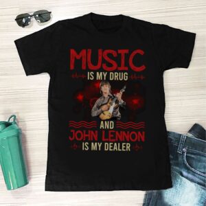 Music Is My Drug And John Lennon Is My Dealer T Shirt