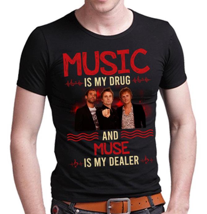 Music Is My Drug And Muse Is My Dealer T Shirt