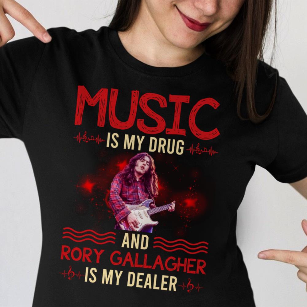 Music Is My Drug And Rory Gallagher Is My Dealer T Shirt