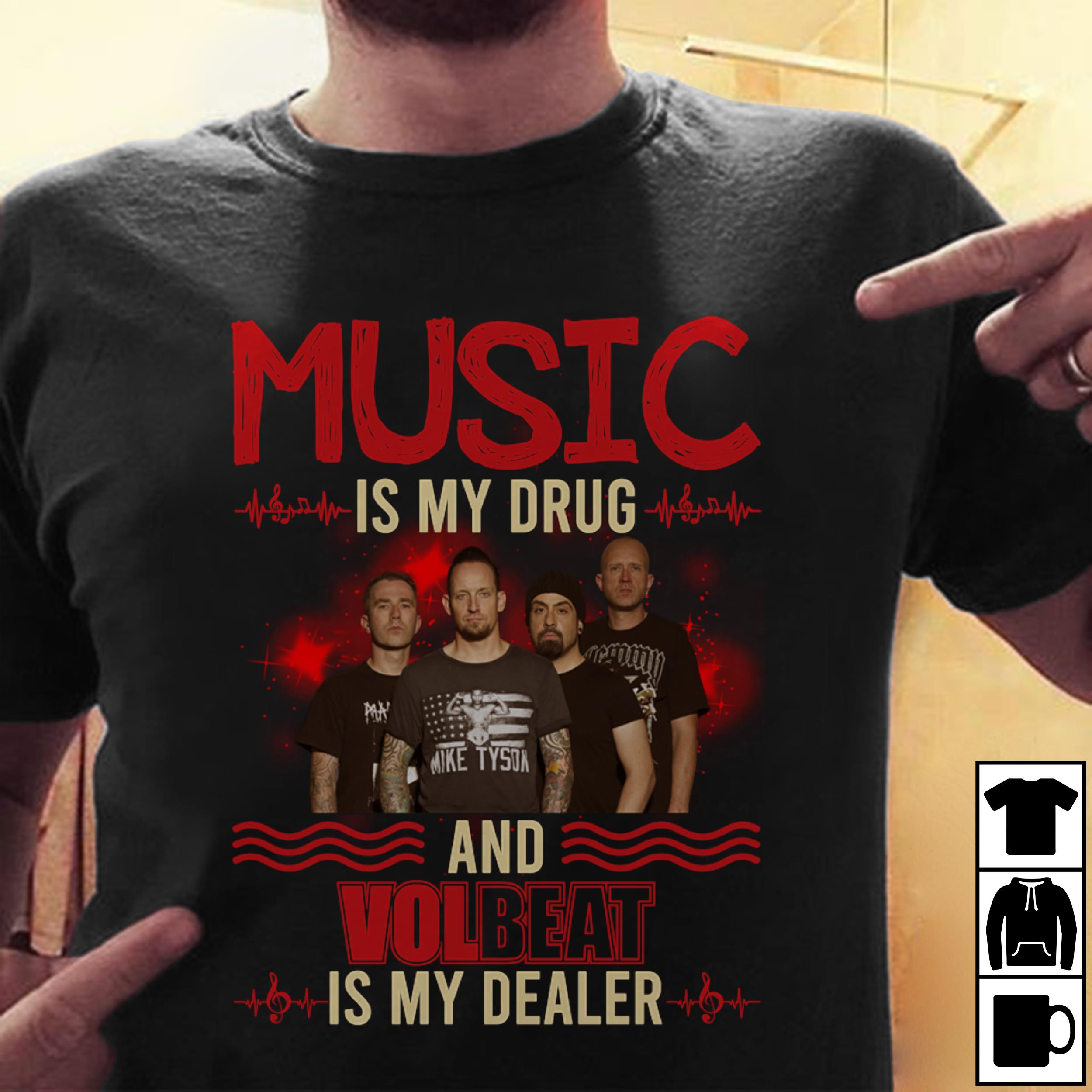 Music Is My Drug And Volbeat Is My Dealer T Shirt