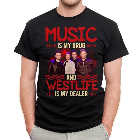 Music Is My Drug And Westlife Is My Dealer T Shirt