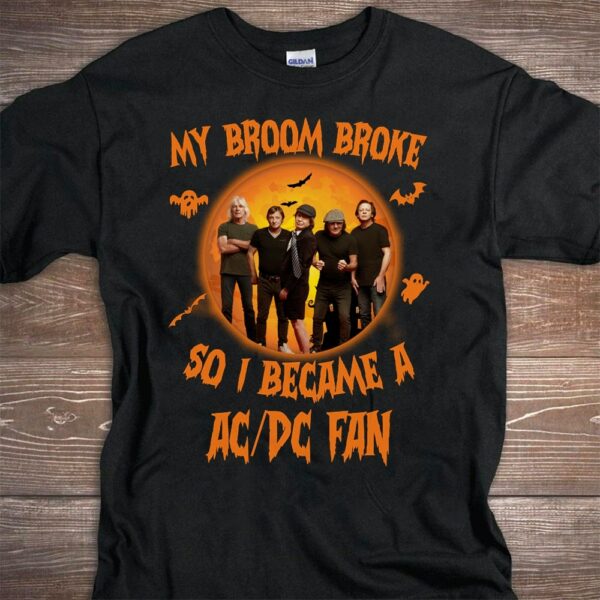 My Broom Broke So I Became A Acdc Fan T Shirt