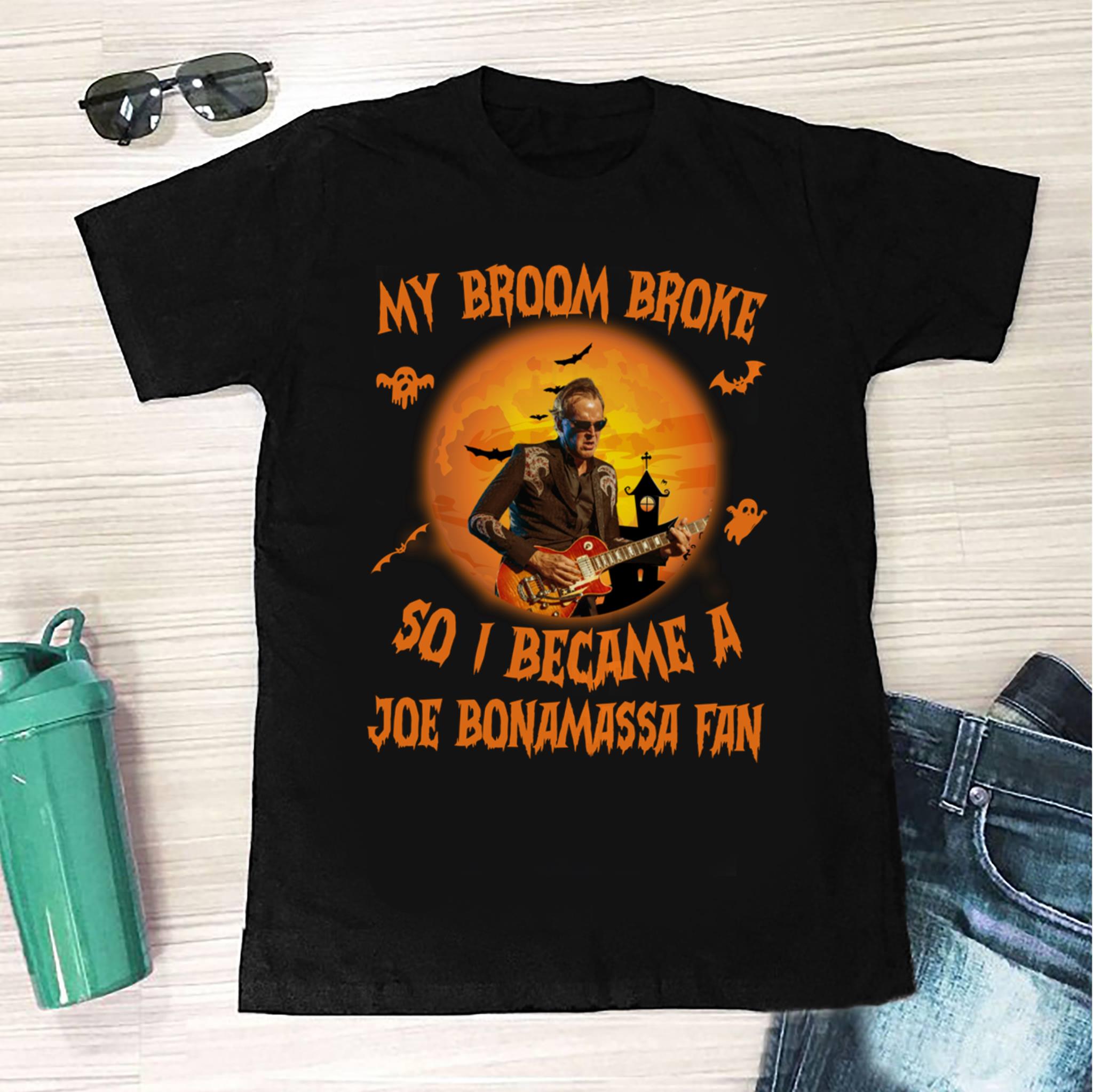 My Broom Broke So I Became A Joe Bonamassa Fan T Shirt