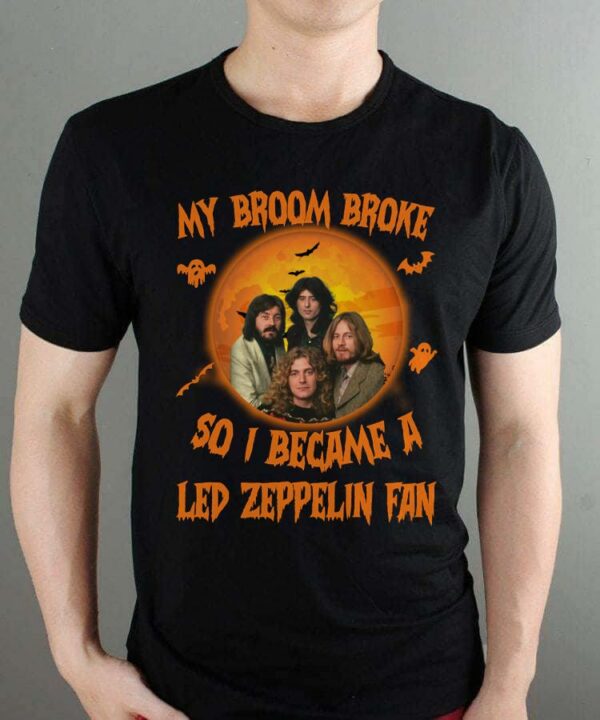 My Broom Broke So I Became A Led Zeppelin Fan T Shirt