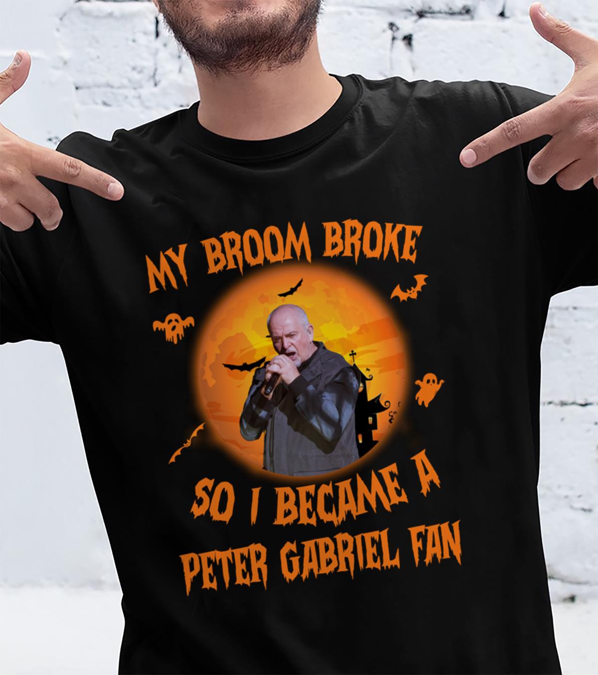 My Broom Broke So I Became A Peter Gabriel Fan T Shirt