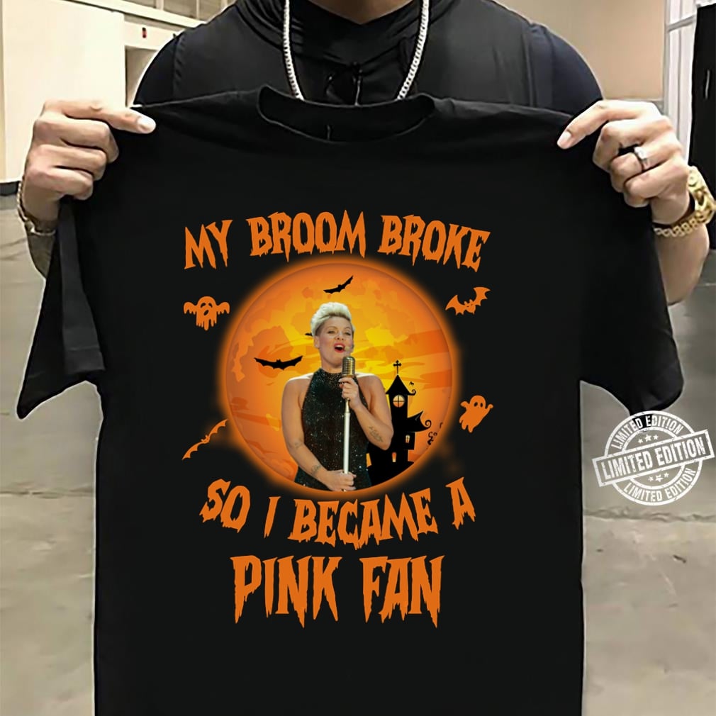 My Broom Broke So I Became A Pink Fan T Shirt