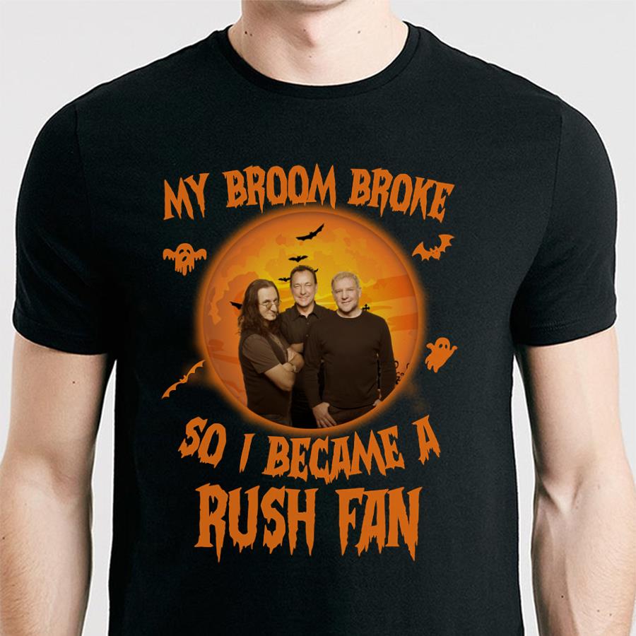 My Broom Broke So I Became A Rush Fan T Shirt