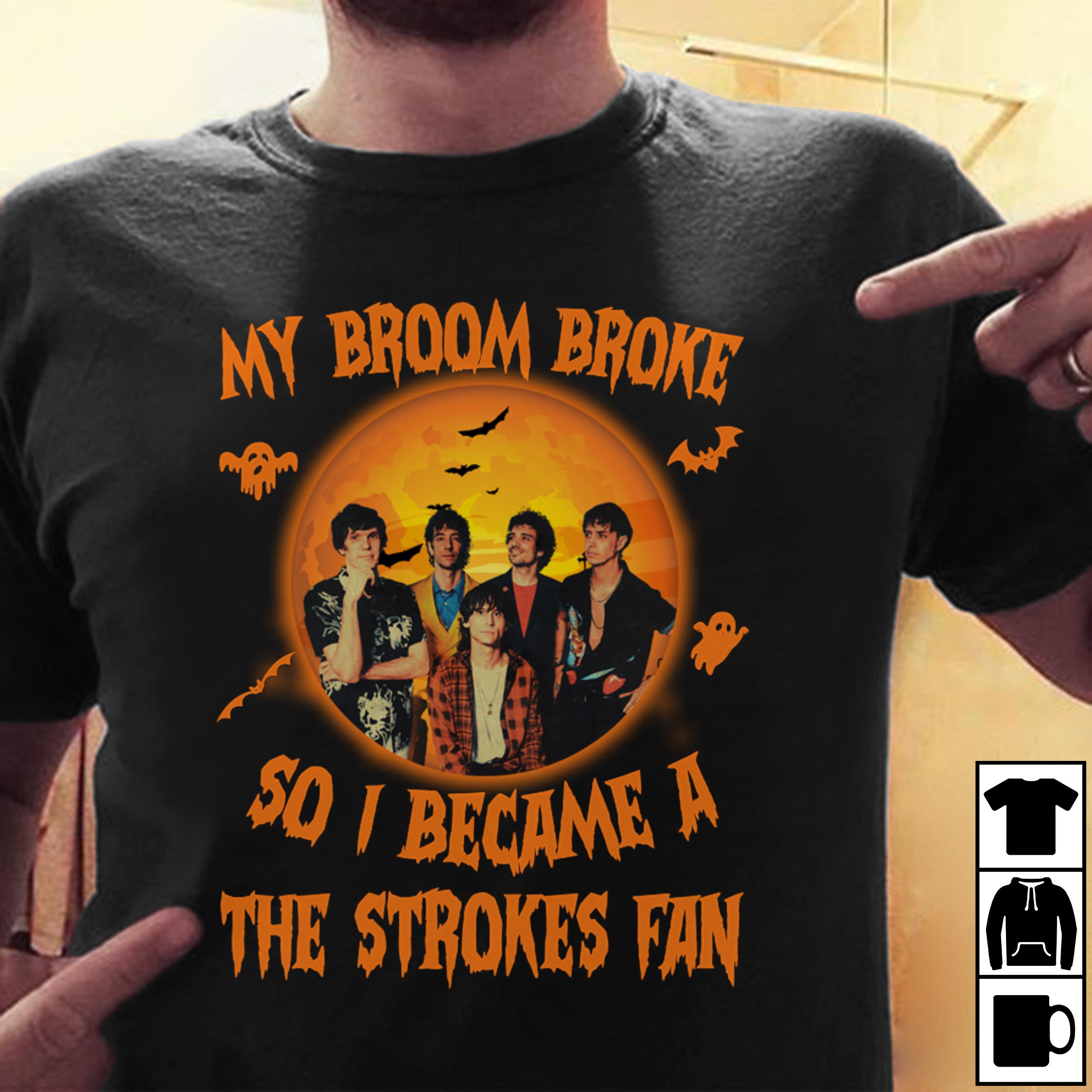 My Broom Broke So I Became A The Strokes Fan T Shirt