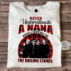 Never Underestimate A Nana Who Listens To The Rolling Stones T Shirt