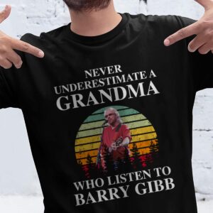 Never Underestimate A Grandma Who Listen To Barry Gibb T Shirt