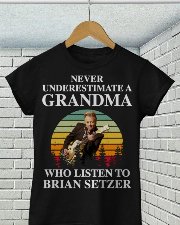 Never Underestimate A Grandma Who Listen To Brian Setzer T Shirt