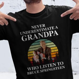 Never Underestimate A Grandpa Who Listen To Bruce Springsteen T Shirt