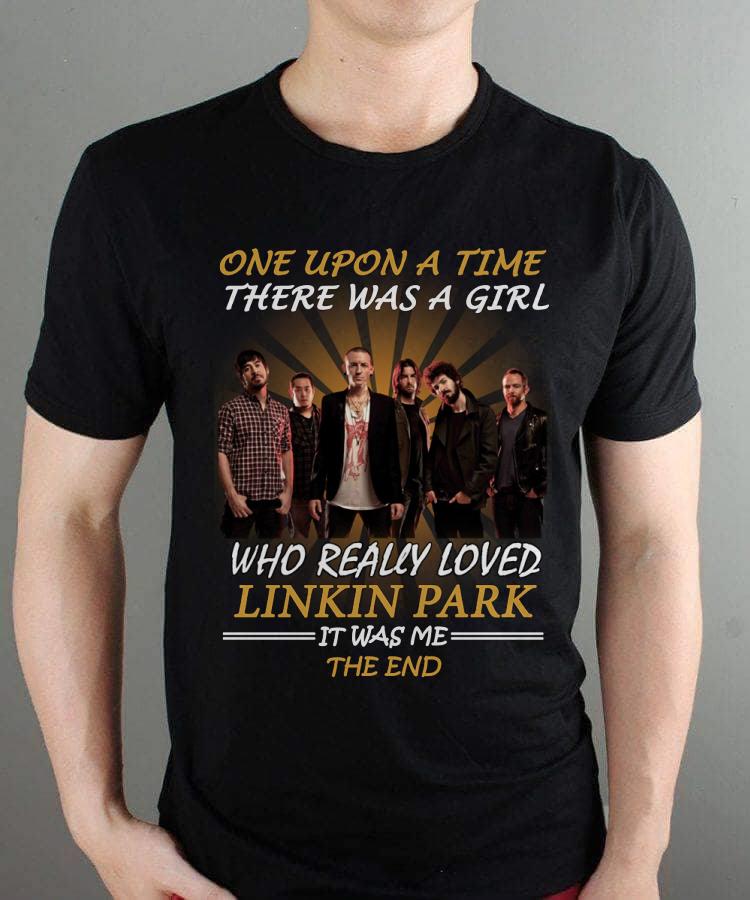 Once Upon A Time There Was A Girl Who Really Loved Linkin Park It Was Me The End T Shirt