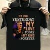 Pink My Idol Yesterday My Love Today My King Forever T Shirt