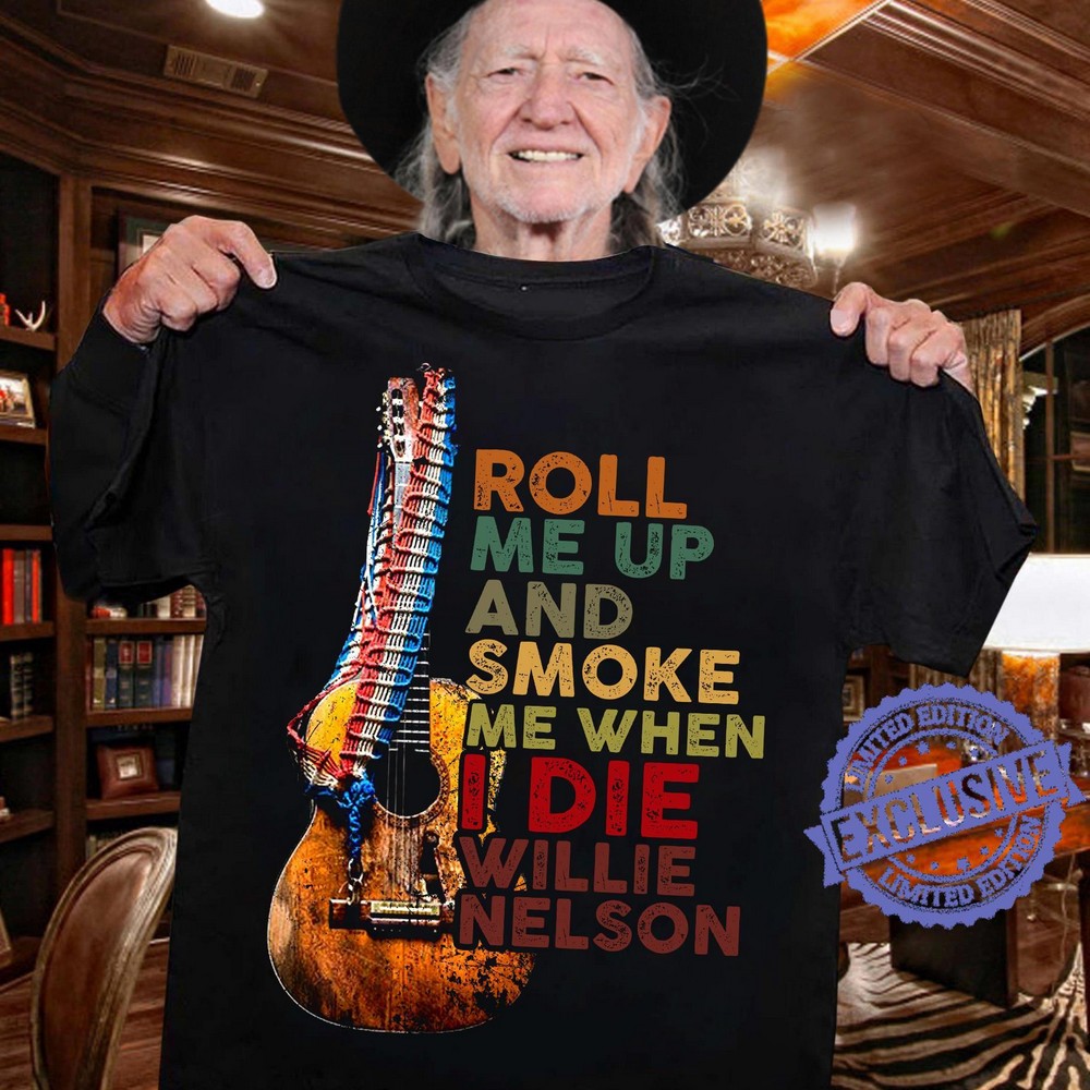 Roll Me Up And Smoke I Die Willie Nelson T Shirt