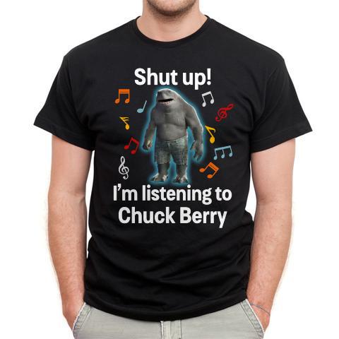 Shut Up Im Listening To Chuck Berry T Shirt