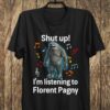 Shut Up Im Listening To Florent Pagny T Shirt