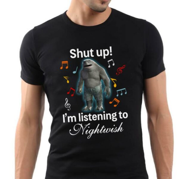 Shut Up Im Listening To Nightwish T Shirt