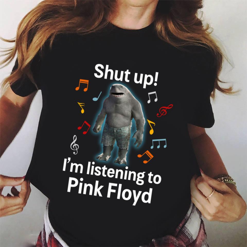 Shut Up Im Listening To Pink Floyd T Shirt