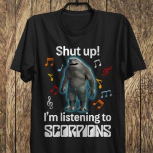 Shut Up Im Listening To Scorpions T Shirt