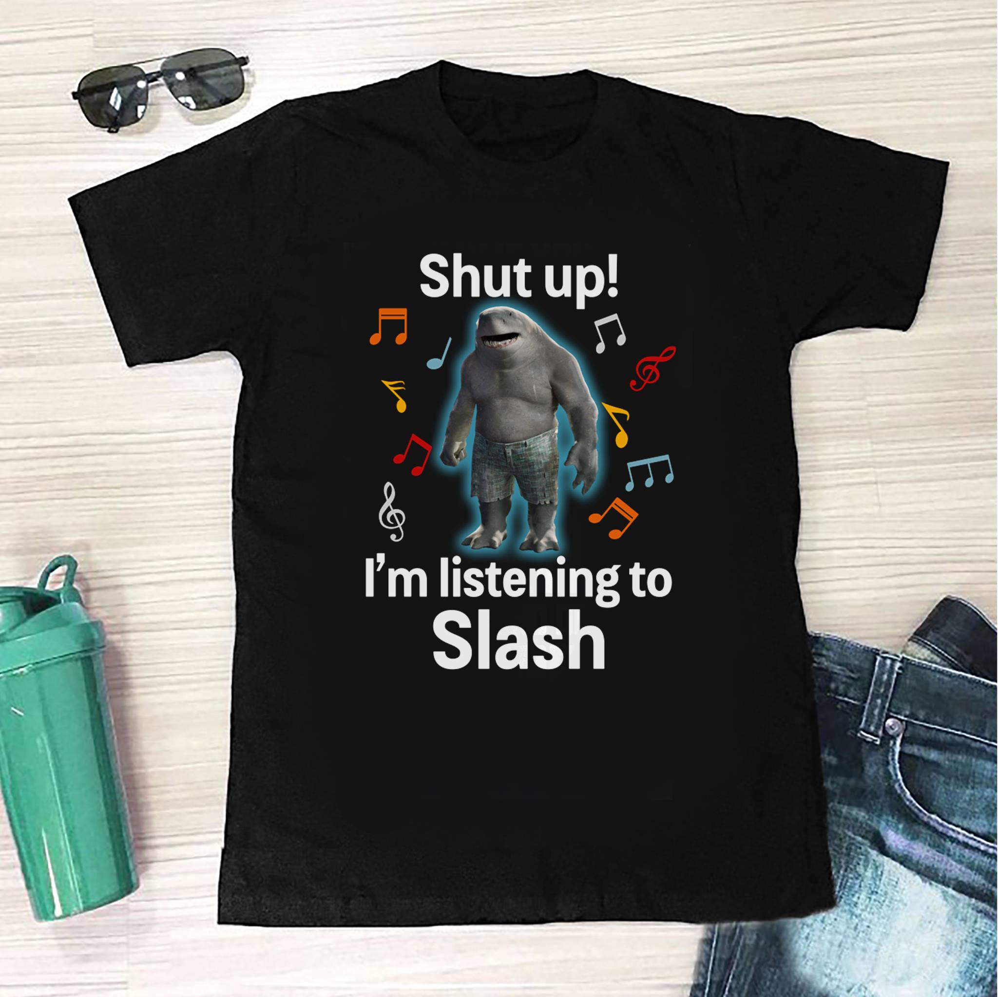 Shut Up Im Listening To Slash T Shirt