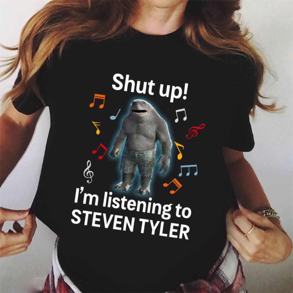 Shut Up Im Listening To Steven Tyler T Shirt