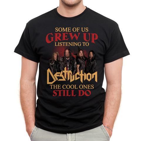 Some Of Us Grew Up Listening To Destruction The Cool Ones Still Do T Shirt