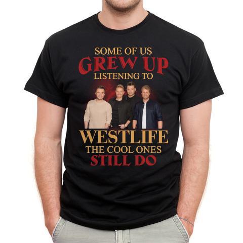 Some Of Us Grew Up Listening To Westlife The Cool Ones Still Do T Shirt