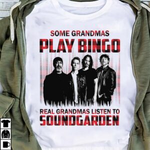 Some Grandmas Play Bingo Real Grandmas Listen To Soundgarden T Shirt