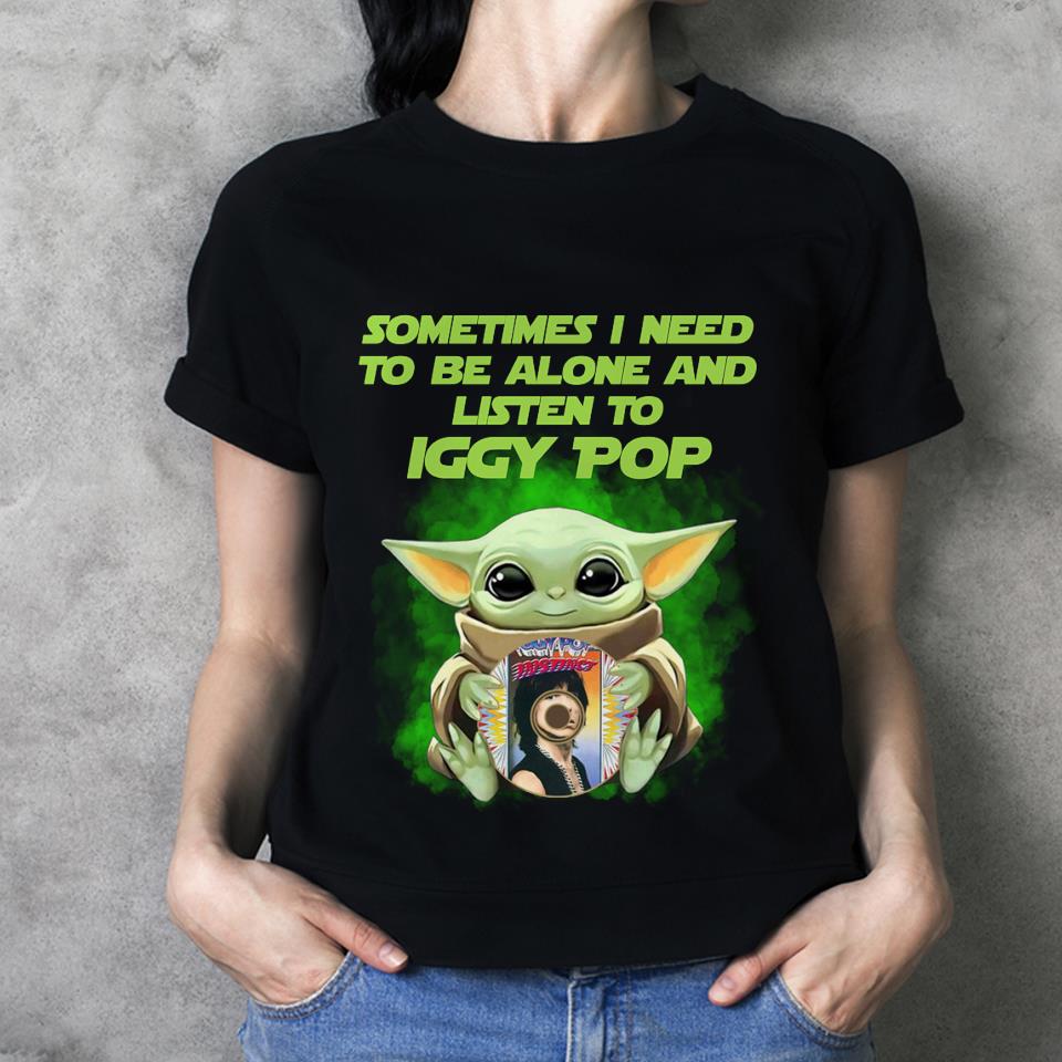 Sometimes I Need To Be Alone And Listen To Iggy Pop T Shirt