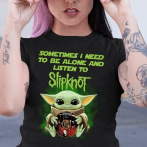 Sometimes I Need To Be Alone And Listen To Slipknot T Shirt