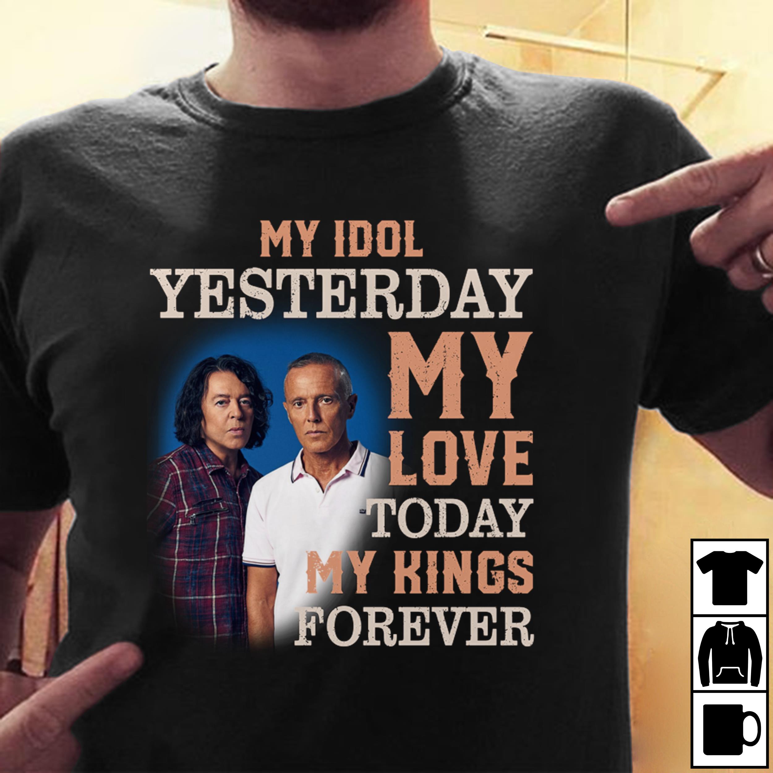 Tears For Fears My Idol Yesterday My Love Today My King Forever T Shirt