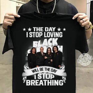 The Day I Stop Loving Black Sabbath Will Be The Day I Stop Breathing T Shirt