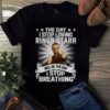 The Day I Stop Loving Ringo Starr Will Be The Day I Stop Breathing T Shirt