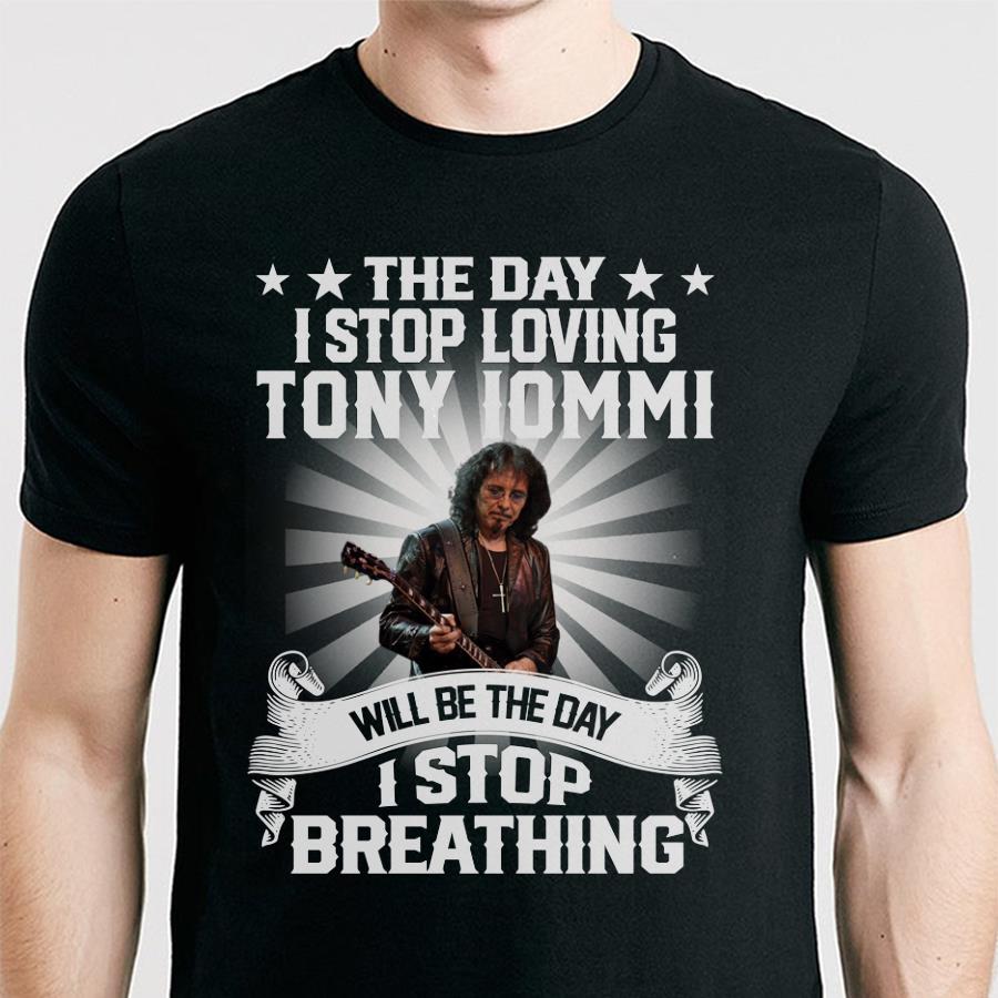 The Day I Stop Loving Tony Iommi Will Be The Day I Stop Breathing T Shirt