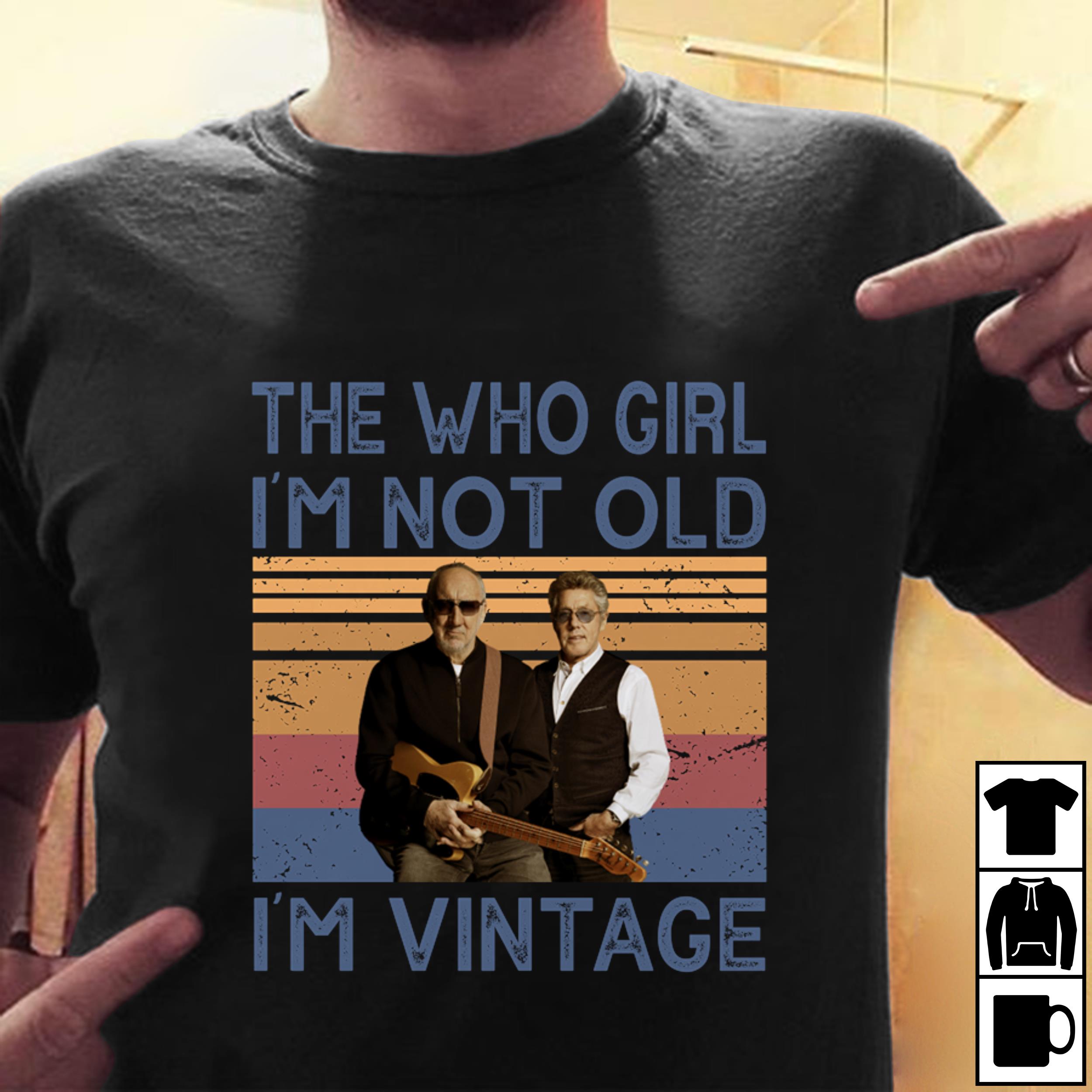 The Who Girl Im Not Old Im Vintage T Shirt