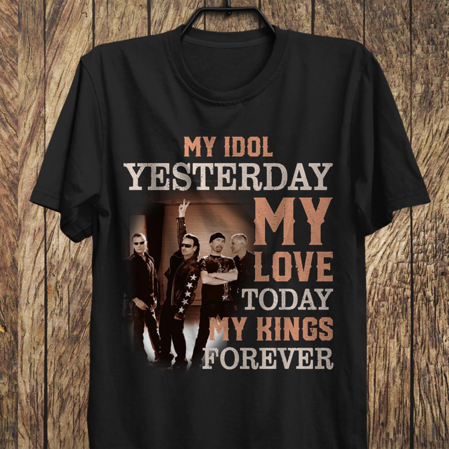 U2 My Idol Yesterday My Love Today My King Forever T Shirt