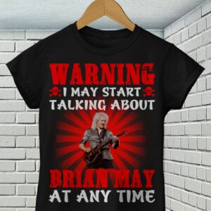 Warning I May Start Talking About Brian May At Any Time T Shirt