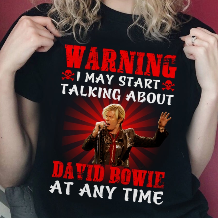 Warning I May Start Talking About David Bowie At Any Time T Shirt