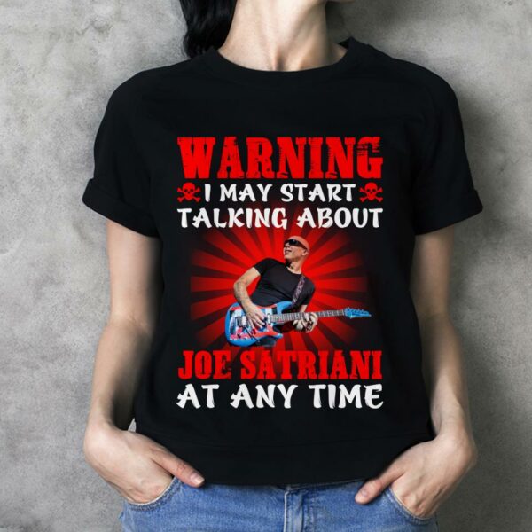 Warning I May Start Talking About Joe Satriani At Any Time T Shirt