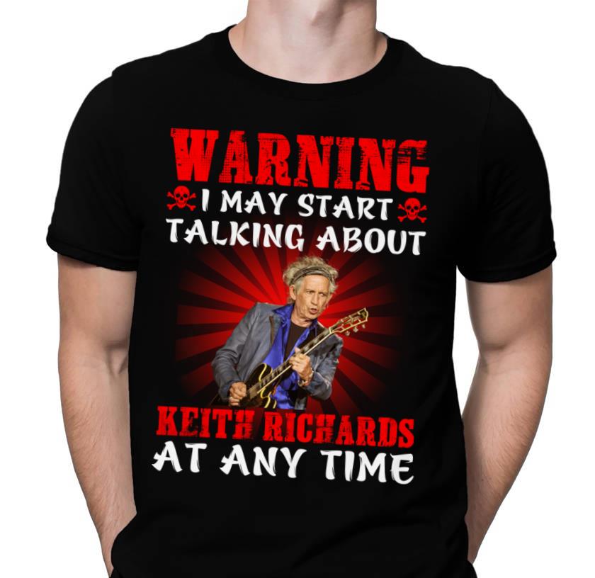 Warning I May Start Talking About Keith Richards At Any Time T Shirt