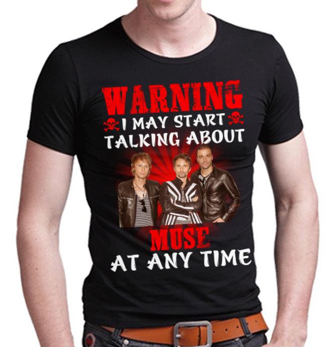 Warning I May Start Talking About Muse At Any Time T Shirt