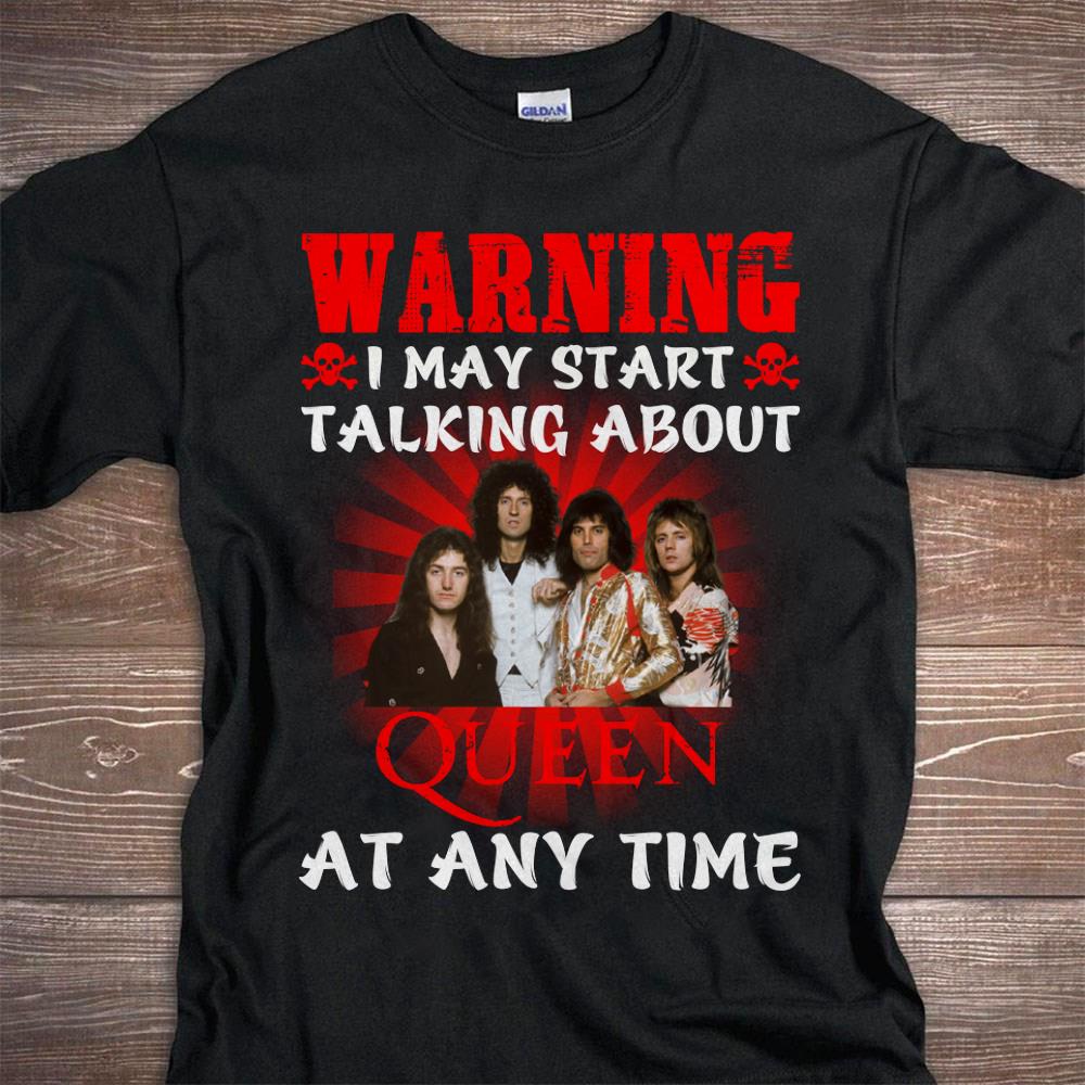 Warning I May Start Talking About Queen At Any Time T Shirt