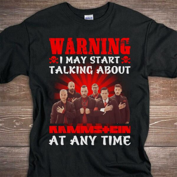 Warning I May Start Talking About Rammstein At Any Time T Shirt