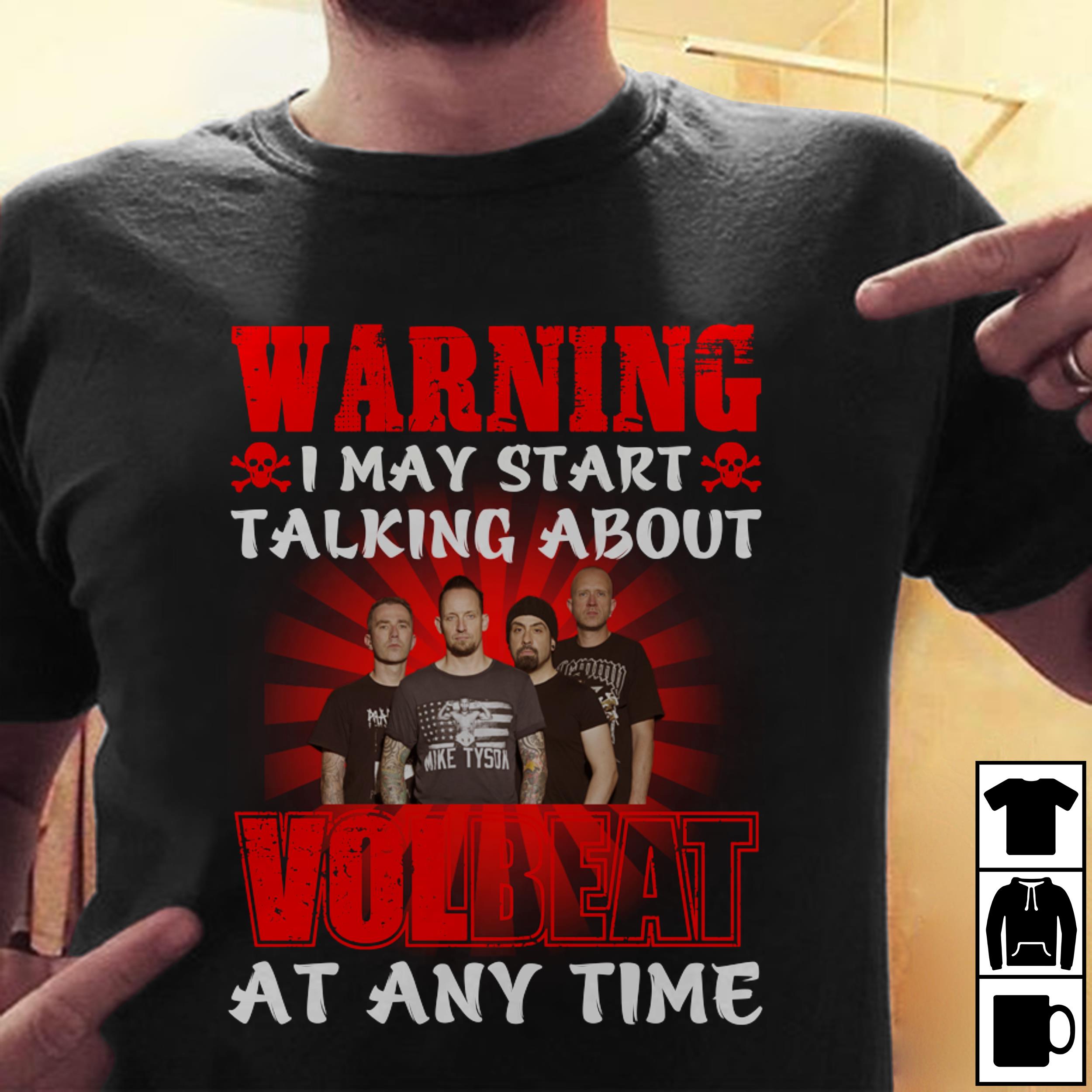 Warning I May Start Talking About Volbeat At Any Time T Shirt