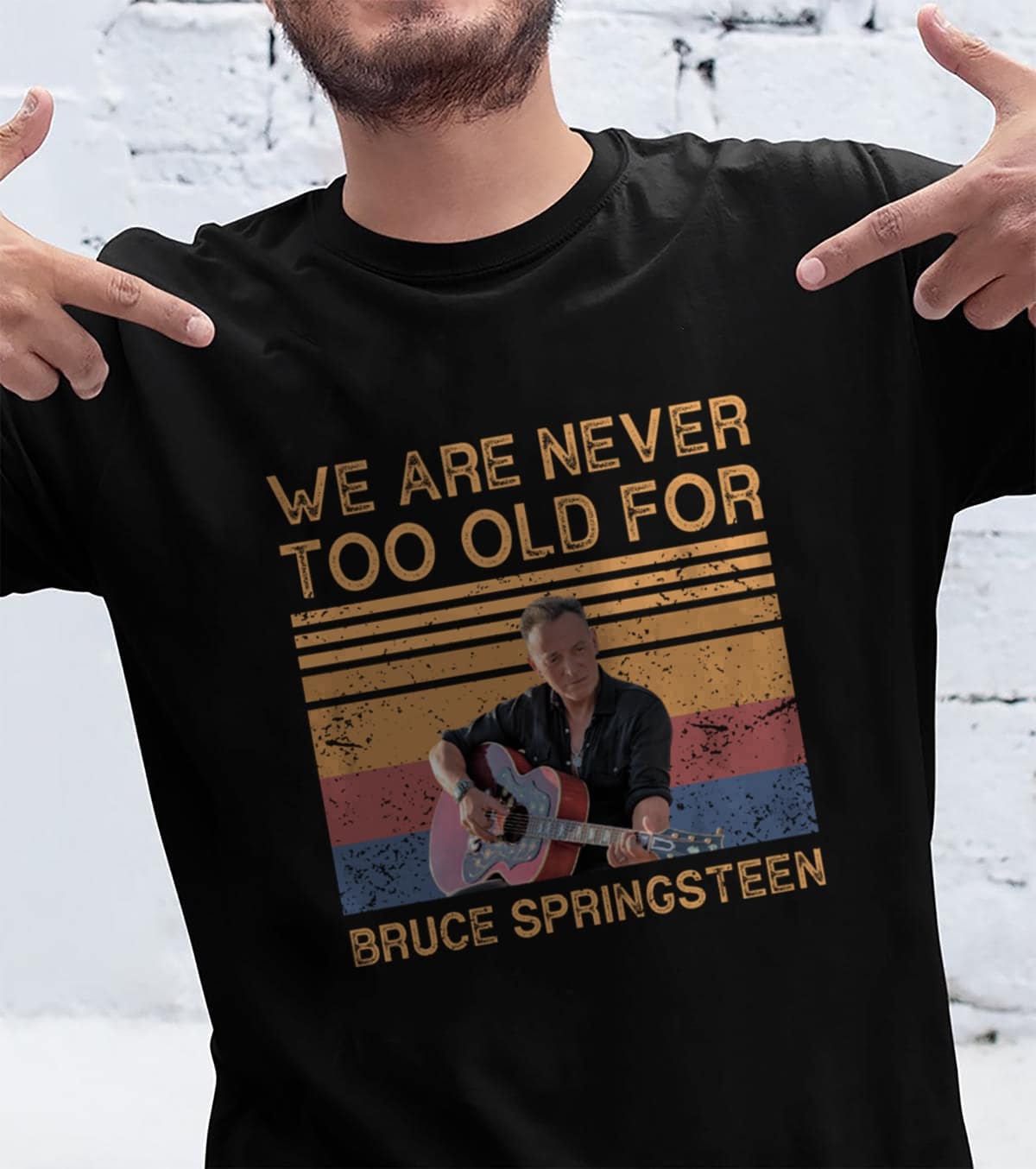 We Are Never Too Old For Bruce Springsteen T Shirt