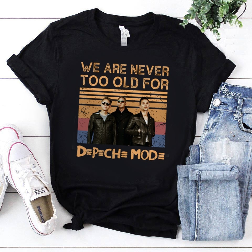 We Are Never Too Old For Depeche Mode T Shirt