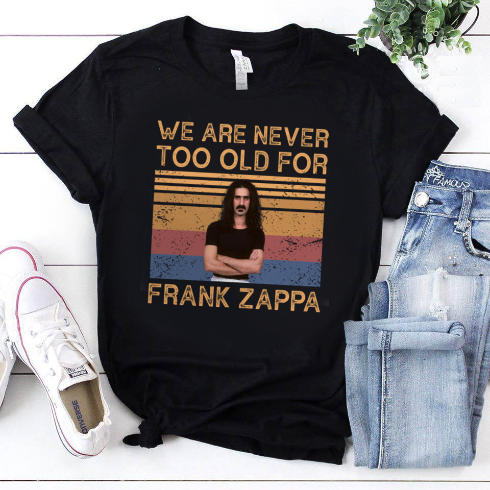 We Are Never Too Old For Frank Zappa .Png T Shirt