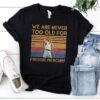 We Are Never Too Old For Freddie Mercury T Shirt