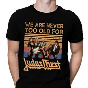 We Are Never Too Old For Judas Priest T Shirt